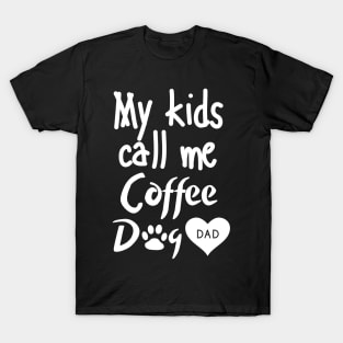 My kids call me Coffee Dog Dad T-Shirt